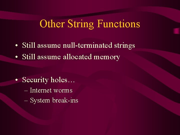 Other String Functions • Still assume null-terminated strings • Still assume allocated memory •