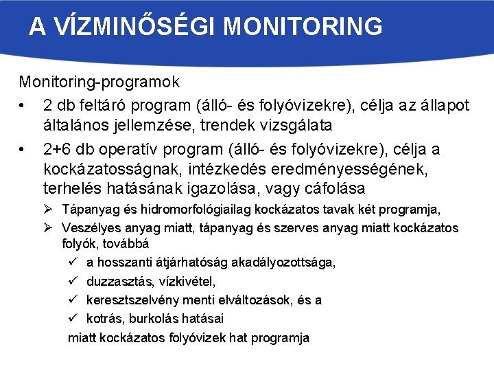 A VÍZMINŐSÉGI MONITORING Monitoring-programok • 2 db feltáró program (álló- és folyóvizekre), célja az