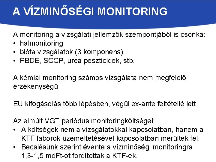 A VÍZMINŐSÉGI MONITORING A monitoring a vizsgálati jellemzők szempontjából is csonka: • halmonitoring •