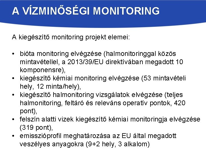 A VÍZMINŐSÉGI MONITORING A kiegészítő monitoring projekt elemei: • bióta monitoring elvégzése (halmonitoringgal közös