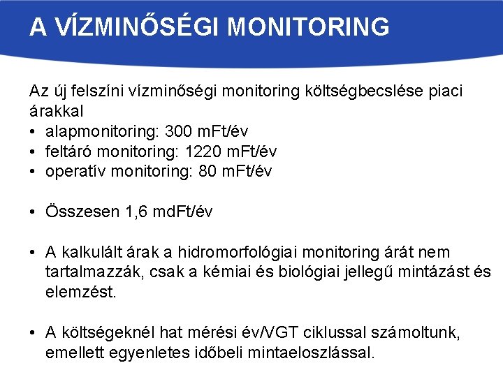 A VÍZMINŐSÉGI MONITORING Az új felszíni vízminőségi monitoring költségbecslése piaci árakkal • alapmonitoring: 300