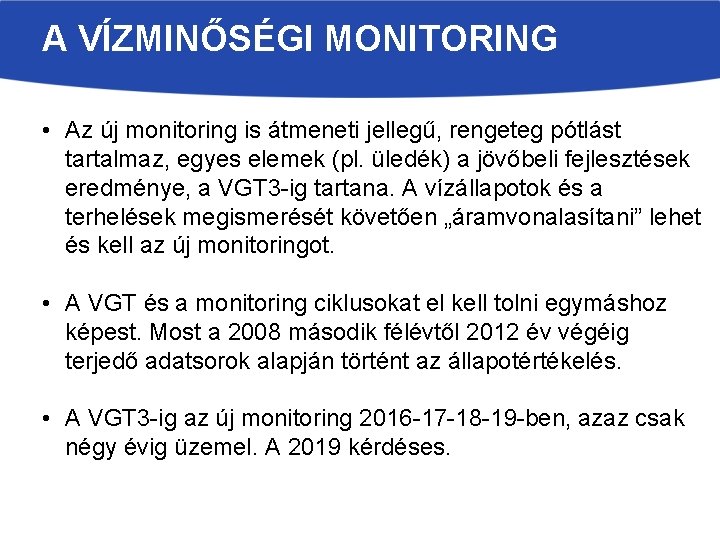 A VÍZMINŐSÉGI MONITORING • Az új monitoring is átmeneti jellegű, rengeteg pótlást tartalmaz, egyes