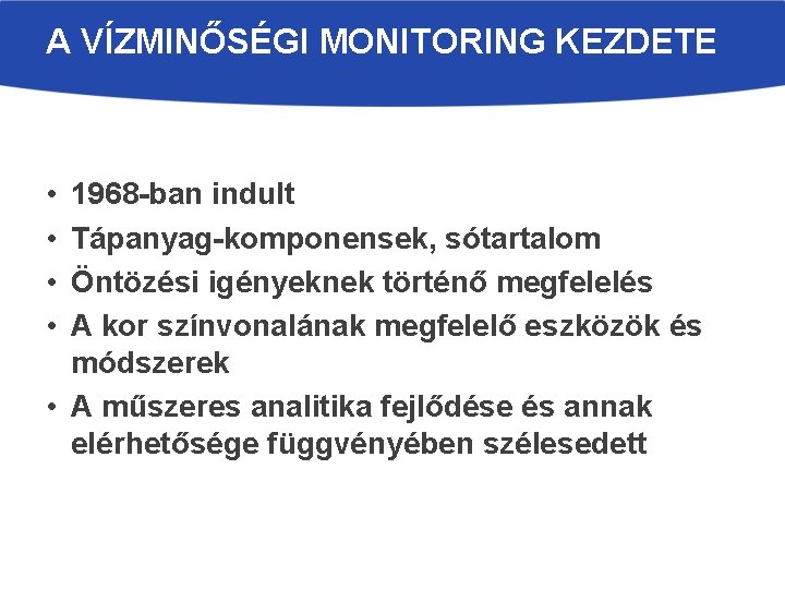 A VÍZMINŐSÉGI MONITORING KEZDETE • • 1968 -ban indult Tápanyag-komponensek, sótartalom Öntözési igényeknek történő