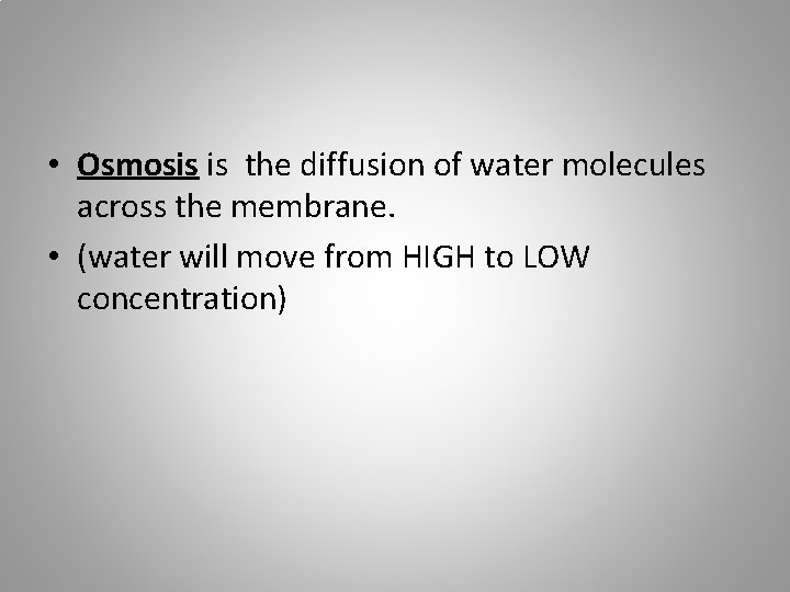  • Osmosis is the diffusion of water molecules across the membrane. • (water