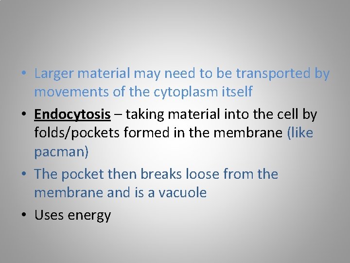  • Larger material may need to be transported by movements of the cytoplasm