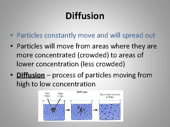 Diffusion • Particles constantly move and will spread out • Particles will move from