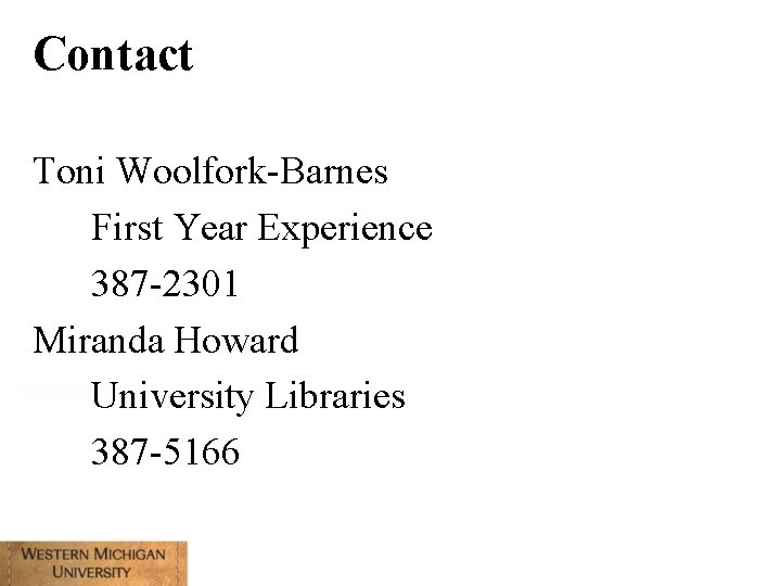 Contact Toni Woolfork-Barnes First Year Experience 387 -2301 Miranda Howard University Libraries 387 -5166