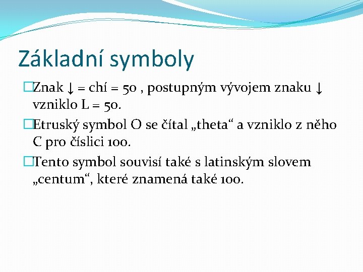 Základní symboly �Znak ↓ = chí = 50 , postupným vývojem znaku ↓ vzniklo