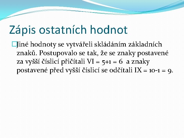 Zápis ostatních hodnot �Jiné hodnoty se vytvářeli skládáním základních znaků. Postupovalo se tak, že