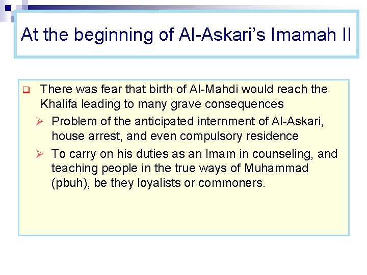 At the beginning of Al-Askari’s Imamah II q There was fear that birth of