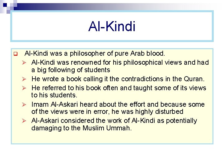 Al-Kindi q Al-Kindi was a philosopher of pure Arab blood. Ø Al-Kindi was renowned