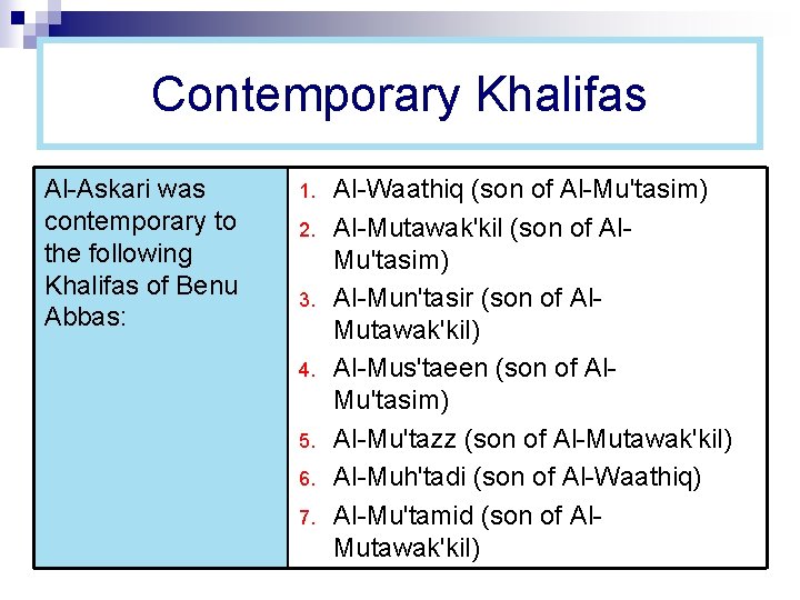 Contemporary Khalifas Al-Askari was contemporary to the following Khalifas of Benu Abbas: 1. 2.