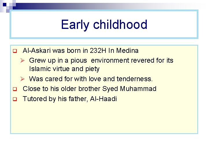 Early childhood q q q Al-Askari was born in 232 H In Medina Ø