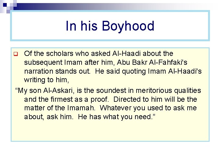 In his Boyhood Of the scholars who asked Al-Haadi about the subsequent Imam after
