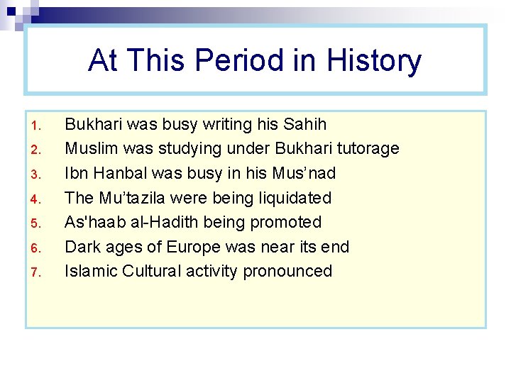 At This Period in History 1. 2. 3. 4. 5. 6. 7. Bukhari was