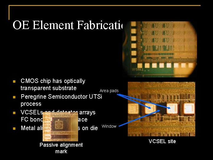 OE Element Fabrication n n CMOS chip has optically transparent substrate Area pads Peregrine
