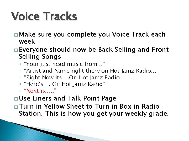 Voice Tracks � Make sure you complete you Voice Track each week � Everyone