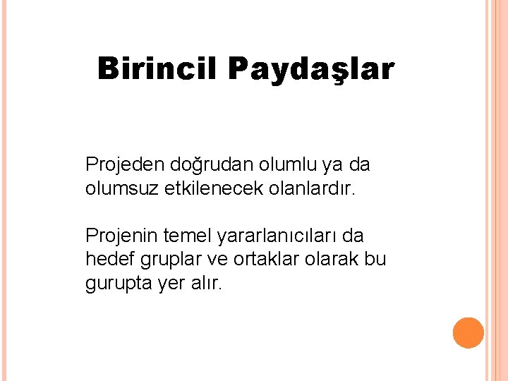 Birincil Paydaşlar Projeden doğrudan olumlu ya da olumsuz etkilenecek olanlardır. Projenin temel yararlanıcıları da