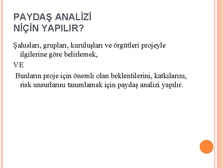 PAYDAŞ ANALİZİ NİÇİN YAPILIR? Şahısları, grupları, kuruluşları ve örgütleri projeyle ilgilerine göre belirlemek, VE