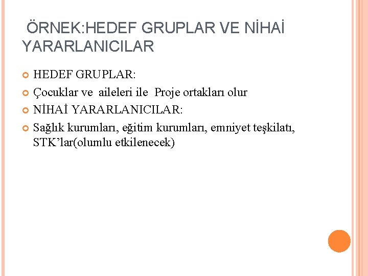 ÖRNEK: HEDEF GRUPLAR VE NİHAİ YARARLANICILAR HEDEF GRUPLAR: Çocuklar ve aileleri ile Proje ortakları