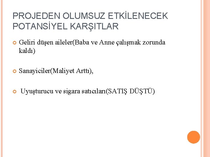 PROJEDEN OLUMSUZ ETKİLENECEK POTANSİYEL KARŞITLAR Geliri düşen aileler(Baba ve Anne çalışmak zorunda kaldı) Sanayiciler(Maliyet