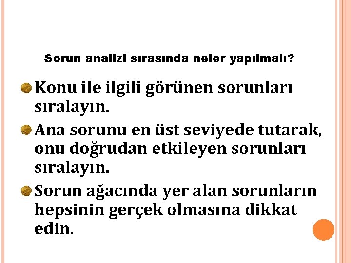 Sorun analizi sırasında neler yapılmalı? Konu ile ilgili görünen sorunları sıralayın. Ana sorunu en