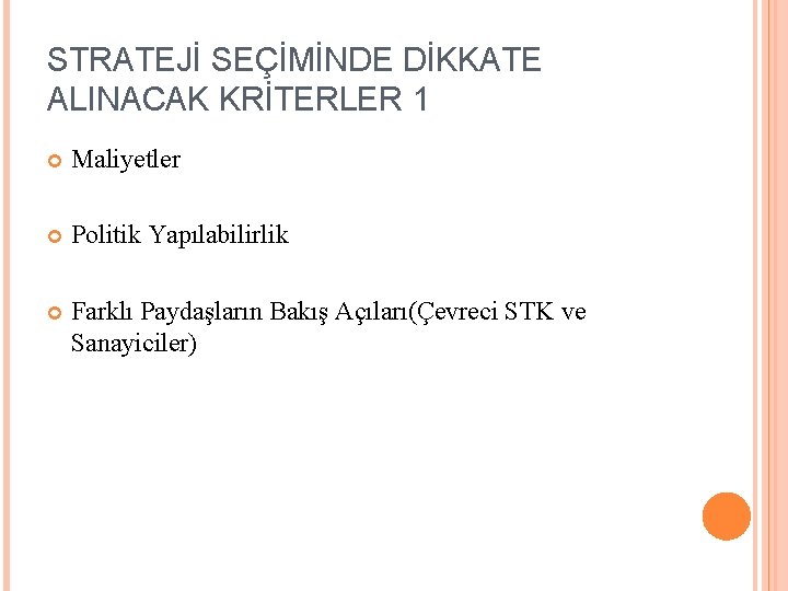 STRATEJİ SEÇİMİNDE DİKKATE ALINACAK KRİTERLER 1 Maliyetler Politik Yapılabilirlik Farklı Paydaşların Bakış Açıları(Çevreci STK