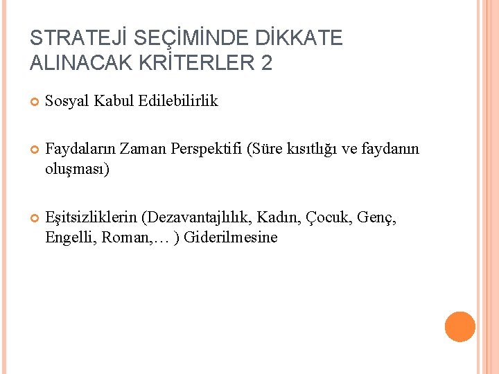 STRATEJİ SEÇİMİNDE DİKKATE ALINACAK KRİTERLER 2 Sosyal Kabul Edilebilirlik Faydaların Zaman Perspektifi (Süre kısıtlığı