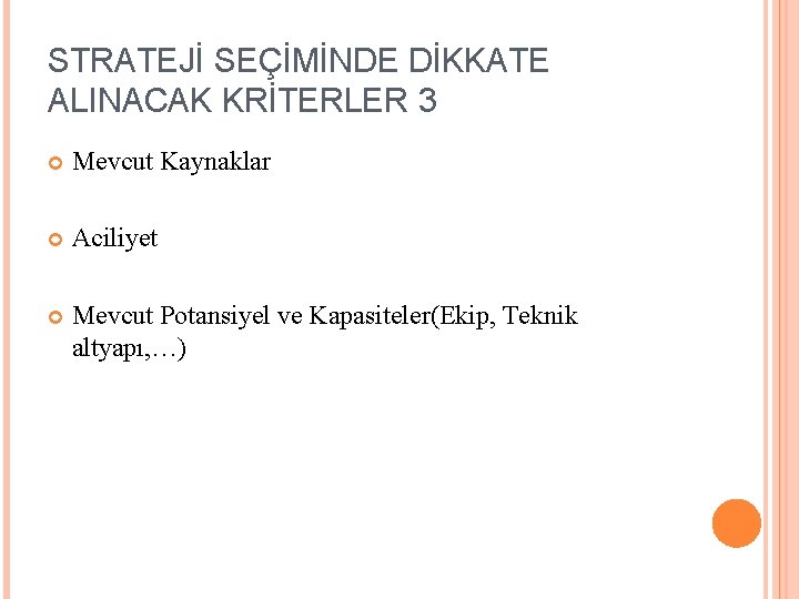 STRATEJİ SEÇİMİNDE DİKKATE ALINACAK KRİTERLER 3 Mevcut Kaynaklar Aciliyet Mevcut Potansiyel ve Kapasiteler(Ekip, Teknik