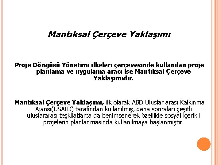 Mantıksal Çerçeve Yaklaşımı Proje Döngüsü Yönetimi ilkeleri çerçevesinde kullanılan proje planlama ve uygulama aracı