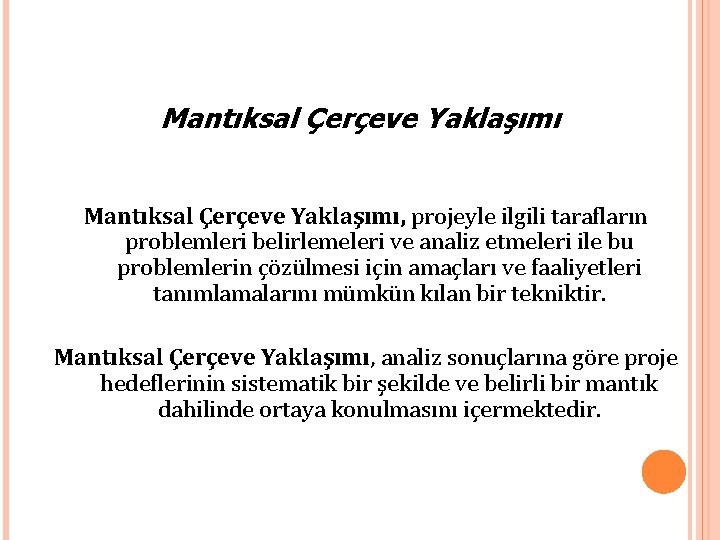 Mantıksal Çerçeve Yaklaşımı, projeyle ilgili tarafların problemleri belirlemeleri ve analiz etmeleri ile bu problemlerin