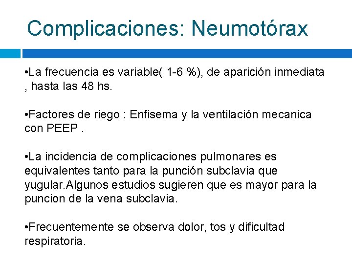 Complicaciones: Neumotórax • La frecuencia es variable( 1 -6 %), de aparición inmediata ,