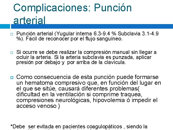 Complicaciones: Punción arterial (Yugular interna 6. 3 -9. 4 % Subclavia 3. 1 -4.