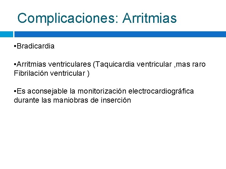 Complicaciones: Arritmias • Bradicardia • Arritmias ventriculares (Taquicardia ventricular , mas raro Fibrilación ventricular