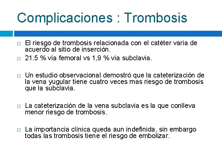 Complicaciones : Trombosis El riesgo de trombosis relacionada con el catéter varia de acuerdo