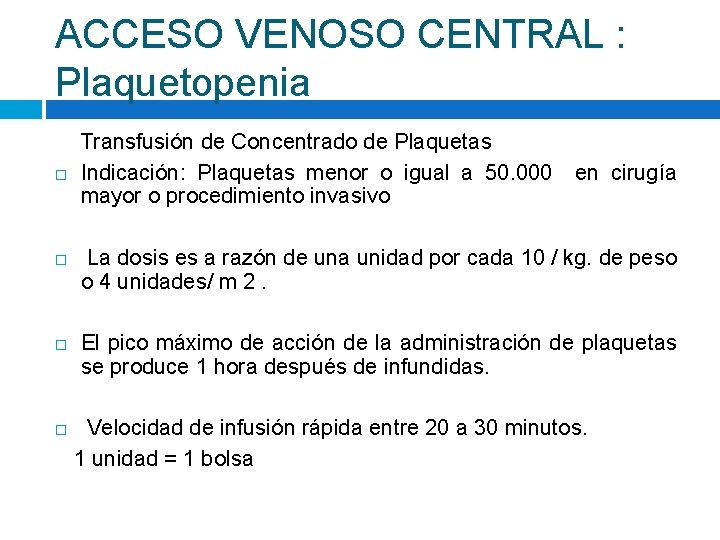 ACCESO VENOSO CENTRAL : Plaquetopenia Transfusión de Concentrado de Plaquetas Indicación: Plaquetas menor o