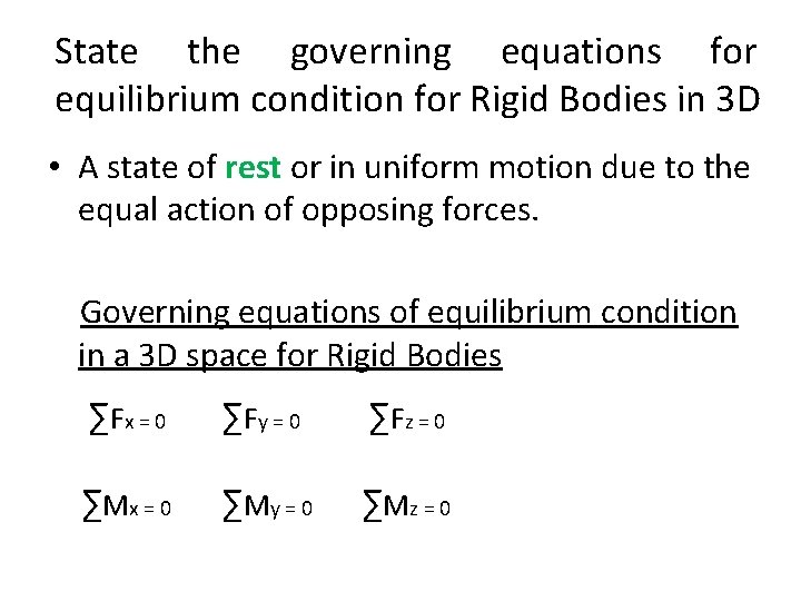 State the governing equations for equilibrium condition for Rigid Bodies in 3 D •