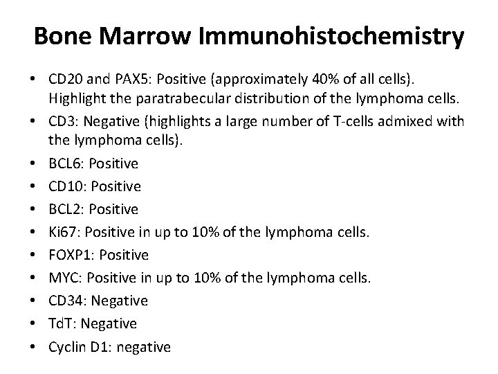 Bone Marrow Immunohistochemistry • CD 20 and PAX 5: Positive (approximately 40% of all