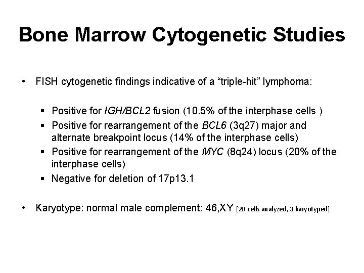 Bone Marrow Cytogenetic Studies • FISH cytogenetic findings indicative of a “triple-hit” lymphoma: §