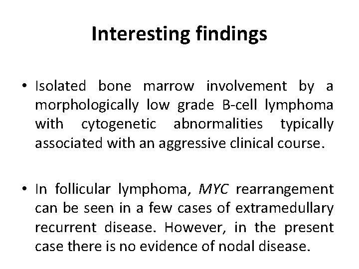 Interesting findings • Isolated bone marrow involvement by a morphologically low grade B-cell lymphoma