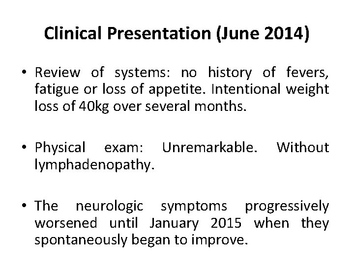 Clinical Presentation (June 2014) • Review of systems: no history of fevers, fatigue or