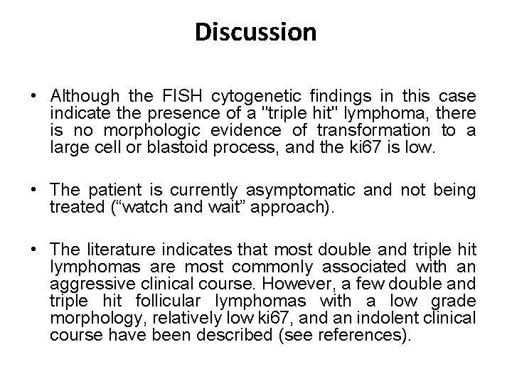 Discussion • Although the FISH cytogenetic findings in this case indicate the presence of