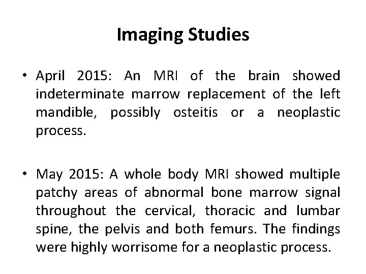 Imaging Studies • April 2015: An MRI of the brain showed indeterminate marrow replacement