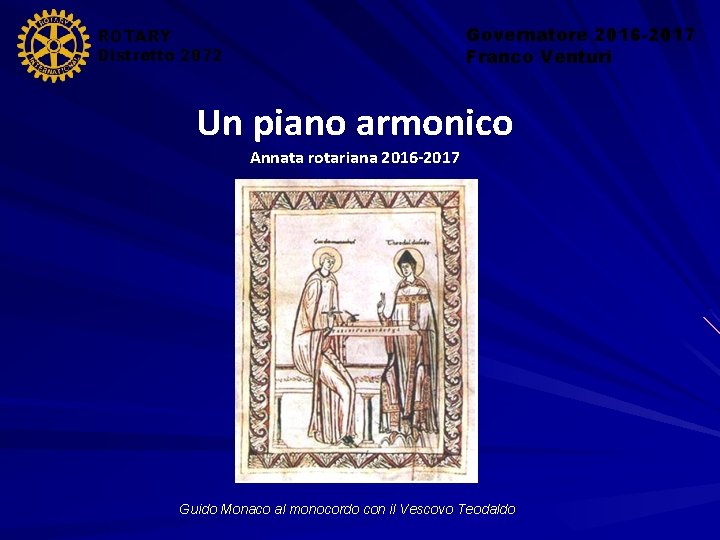 Governatore 2016 -2017 Franco Venturi ROTARY Distretto 2072 Un piano armonico Annata rotariana 2016