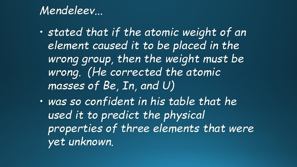 Mendeleev. . . • stated that if the atomic weight of an element caused