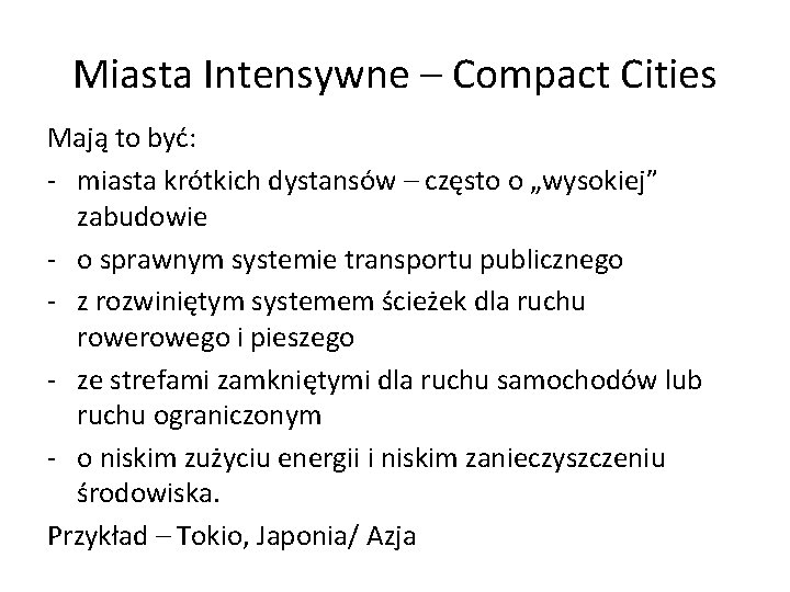 Miasta Intensywne – Compact Cities Mają to być: - miasta krótkich dystansów – często