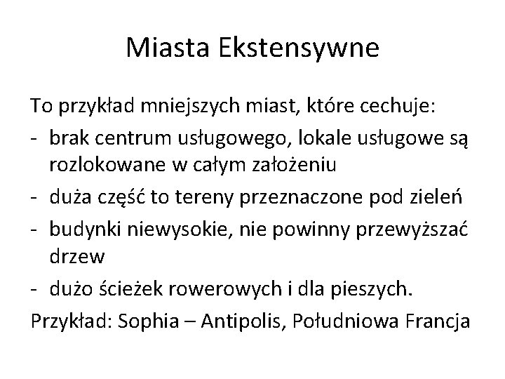 Miasta Ekstensywne To przykład mniejszych miast, które cechuje: - brak centrum usługowego, lokale usługowe