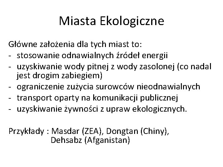 Miasta Ekologiczne Główne założenia dla tych miast to: - stosowanie odnawialnych źródeł energii -