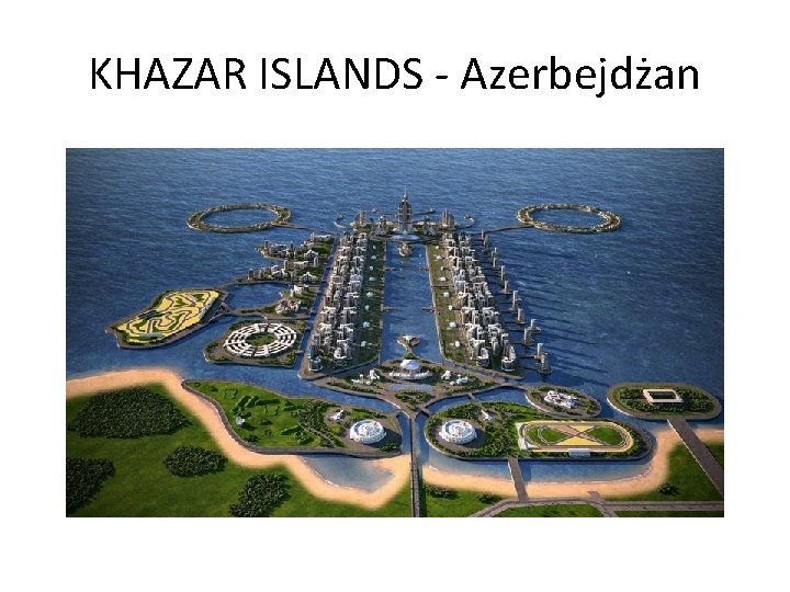 KHAZAR ISLANDS - Azerbejdżan 