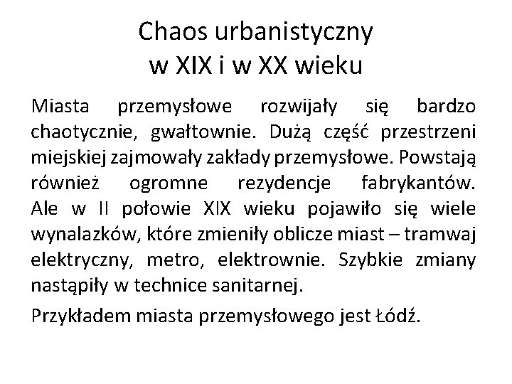 Chaos urbanistyczny w XIX i w XX wieku Miasta przemysłowe rozwijały się bardzo chaotycznie,